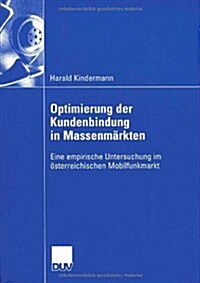 Optimierung Der Kundenbindung in Massenm?kten: Eine Empirische Untersuchung Im ?terreichischen Mobilfunkmarkt (Paperback, 2006)