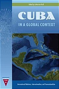 Cuba in a Global Context: International Relations, Internationalism, and Transnationalism (Hardcover)