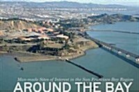 Around the Bay: Man-Made Sites of Interest in the San Francisco Bay Region (Hardcover)