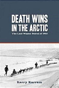 Death Wins in the Arctic: The Lost Winter Patrol of 1910 (Paperback)