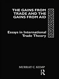 The Gains from Trade and the Gains from Aid : Essays in International Trade Theory (Paperback)