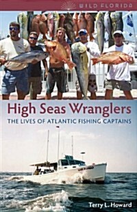 High Seas Wranglers: The Lives of Atlantic Fishing Captains (Paperback)