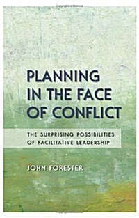 Planning in the Face of Conflict: The Surprising Possibilities of Facilitative Leadership (Paperback)