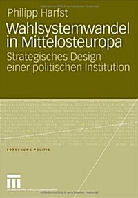 Wahlsystemwandel in Mittelosteuropa: Strategisches Design Einer Politischen Institution (Paperback, 2008)