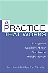 A Practice That Works : Strategies to Complement Your Stand Alone Therapy Practice (Paperback)