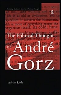 The Political Thought of Andre Gorz (Paperback)