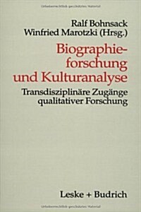 Biographieforschung Und Kulturanalyse : Transdisziplinare Zugange Qualitativer Forschung (Paperback, 1998 ed.)