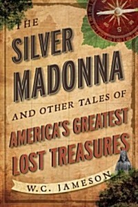 The Silver Madonna and Other Tales of Americas Greatest Lost Treasures (Paperback)