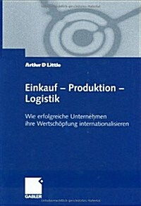 Einkauf -- Produktion -- Logistik: Wie Erfolgreiche Unternehmen Ihre Wertsch?fung Internationalisieren (Hardcover, 2000)