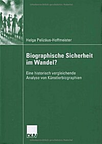Biographische Sicherheit Im Wandel?: Eine Historisch Vergleichende Analyse Von K?stlerbiographien (Paperback, 2006)