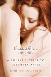 Bedded Bliss: A Couples Guide to Lust Ever After (Paperback)