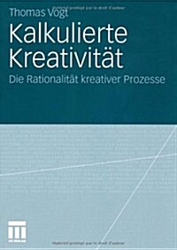 Kalkulierte Kreativit?: Die Rationalit? Kreativer Prozesse (Paperback, 2010)