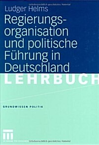 Regierungsorganisation Und Politische F?rung in Deutschland (Hardcover, 2005)