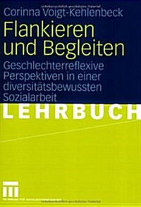 Flankieren Und Begleiten: Geschlechterreflexive Perspektiven in Einer Diversitatsbewussten Sozialarbeit (Paperback, 2008)