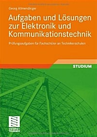 Aufgaben Und L?ungen Zur Elektronik Und Kommunikationstechnik: Pr?ungsaufgaben F? Fachsch?er an Technikerschulen (Paperback, 2010)
