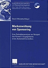 Markenwirkung Von Sponsoring: Eine Zeitreihenanalyse Am Beispiel Des Formel 1-Engagements Eines Automobilherstellers (Paperback, 2006)