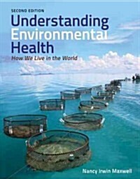 Understanding Environmental Health: How We Live in the World: How We Live in the World (Paperback, 2, Revised)