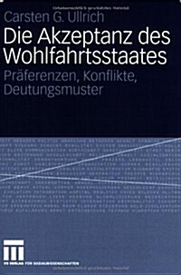 Die Akzeptanz Des Wohlfahrtsstaates: Pr?erenzen, Konflikte, Deutungsmuster (Paperback, 2008)