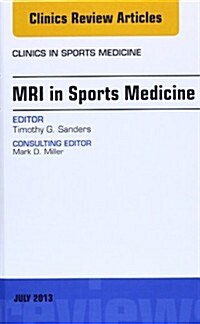 MRI in Sports Medicine, an Issue of Clinics in Sports Medicine: Volume 32-3 (Hardcover)