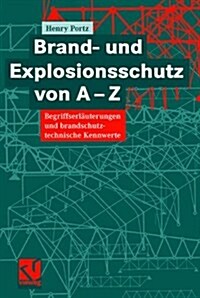 Brand- Und Explosionsschutz Von A-Z: Begriffserlauterungen Und Brandschutztechnische Kennwerte (Hardcover, 2005)