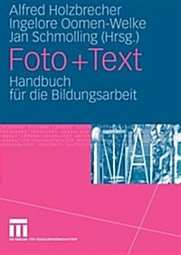 Foto + Text: Handbuch F? Die Bildungsarbeit (Paperback, 2006)