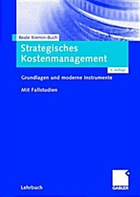 Strategisches Kostenmanagement: Grundlagen Und Moderne Instrumente. Mit Fallstudien. (Paperback, 4, 4., Uberarb. Au)