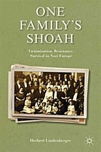One Familys Shoah : Victimization, Resistance, Survival in Nazi Europe (Hardcover)