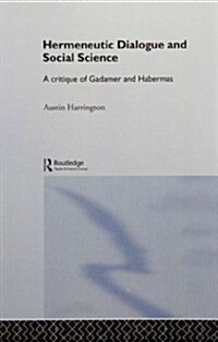 Hermeneutic Dialogue and Social Science : A Critique of Gadamer and Habermas (Paperback)
