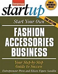 Start Your Own Fashion Accessories Business: Your Step-By-Step Guide to Success (Paperback, 2)