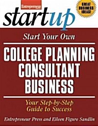 Start Your Own College Planning Consultant Business: Your Step-By-Step Guide to Success (Paperback)