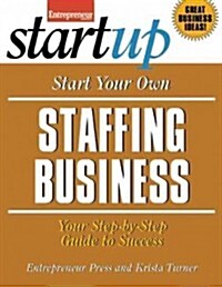 Start Your Own Staffing Service: Your Step-By-Step Guide to Success (Paperback, 2)