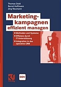 Marketingkampagnen Effizient Managen: Methoden Und Systeme - Effizienz Durch It-Unterst?zung - Integration in Das Operative Crm (Paperback, 2004)