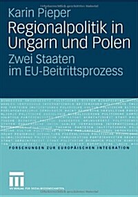 Regionalpolitik in Ungarn Und Polen: Zwei Staaten Im Eu-Beitrittsprozess (Paperback, 2006)