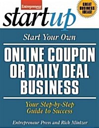 Start Your Own Online Coupon or Daily Deal Business: Your Step-By-Step Guide to Success (Paperback)