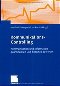Kommunikations-Controlling: Kommunikation Und Information Quantifizieren Und Finanziell Bewerten (Hardcover, 2005)