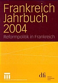 Frankreich Jahrbuch 2004: Reformpolitik in Frankreich (Paperback, 2005)