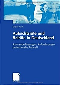 Aufsichtsr?e Und Beir?e in Deutschland: Rahmenbedingungen, Anforderungen, Professionelle Auswahl (Hardcover, 2006)