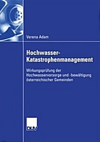 Hochwasser-Katastrophenmanagement: Wirkungspr?ung Der Hochwasservorsorge Und -Bew?tigung ?terreichischer Gemeinden (Paperback, 2006)