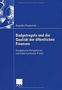 Budgetregeln Und Die Qualit? Der ?fentlichen Finanzen: Europ?sche Perspektiven Und ?terreichische Praxis (Paperback, 2006)
