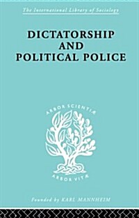 Dictatorship and Political Police : The Technique of Control by Fear (Paperback)