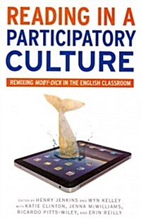 Reading in a Participatory Culture: Remixing Moby-Dick in the English Classroom (Paperback)