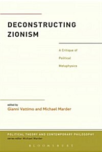 Deconstructing Zionism: A Critique of Political Metaphysics (Paperback)