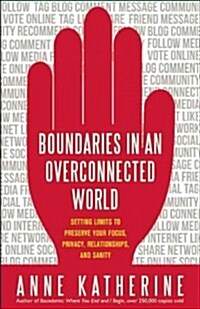 Boundaries in an Overconnected World: Setting Limits to Preserve Your Focus, Privacy, Relationships, and Sanity (Paperback)
