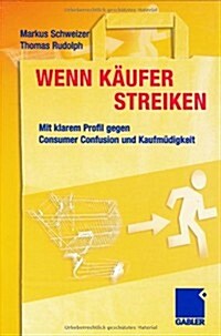 Wenn K?fer Streiken: Mit Klarem Profil Gegen Consumer Confusion Und Kaufm?igkeit (Hardcover, 2004)