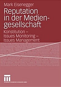 Reputation in Der Mediengesellschaft: Konstitution - Issues Monitoring - Issues Management (Paperback, 2005)