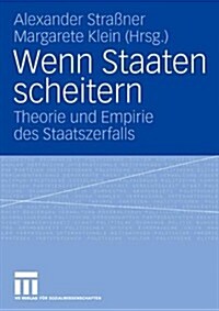 Wenn Staaten Scheitern: Theorie Und Empirie Des Staatszerfalls (Paperback, 2007)