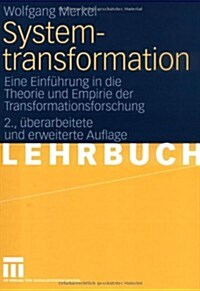 Systemtransformation: Eine Einf?rung in Die Theorie Und Empirie Der Transformationsforschung (Hardcover, 2, 2., Uberarb. U.)