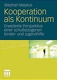 Kooperation ALS Kontinuum: Erweiterte Perspektive Einer Schulbezogenen Kinder- Und Jugendhilfe (Paperback, 2011)