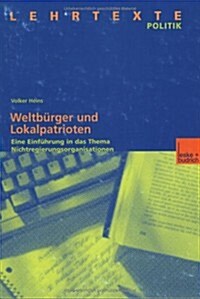 Weltburger Und Lokalpatrioten : Eine Einfuhrung in Das Thema Nichtregierungsorganisationen (Paperback, 2002 ed.)