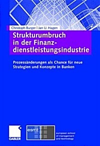 Strukturumbruch in Der Finanzdienstleistungsindustrie: Prozess?derungen ALS Chance F? Neue Strategien Und Konzepte in Banken (Hardcover, 2008)